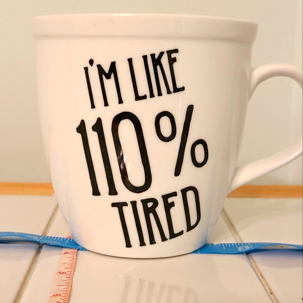 Coffee Cocoa Tea Mug I'm %110 Tired